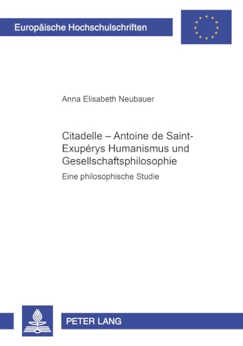 9783631369944: Citadelle - Antoine de Saint-Exuprys Humanismus Und Gesellschaftsphilosophie: Eine Philosophische Studie: 617