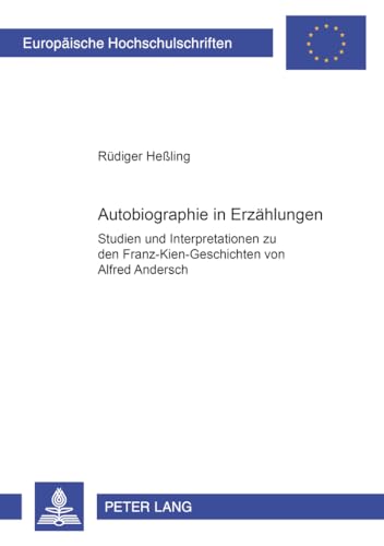 9783631370407: Autobiographie in Erzhlungen: Studien und Interpretationen zu den Franz-Kien-Geschichten von Alfred Andersch (Europische Hochschulschriften / ... Universitaires Europennes) (German Edition)