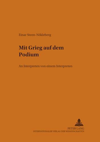 Stock image for Mit Grieg auf dem Podium: An Interpreten von einem Interpreten (Beitrge zur europischen Musikgeschichte) for sale by medimops