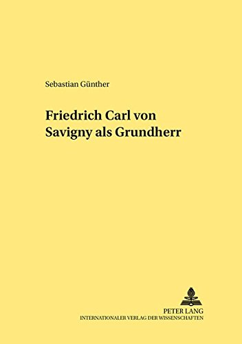 Beispielbild fr Friedrich Carl von Savigny als Grundherr zum Verkauf von Antiquariat  Werner Haschtmann