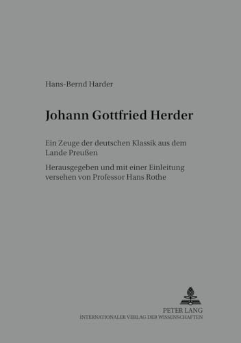 Johann Gottfried Herder: Ein Zeuge der deutschen Klassik aus dem Lande PreuÃŸen (PreuÃŸen unter Nachbarn. Studien und Quellen) (German Edition) (9783631371657) by Rothe, Hans