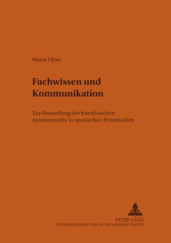 9783631372074: Fachwissen Und Kommunikation: Zur Darstellung Der Franzoesischen Atomversuche in Spanischen Printmedien: 72 (Bonner Romanistische Arbeiten)