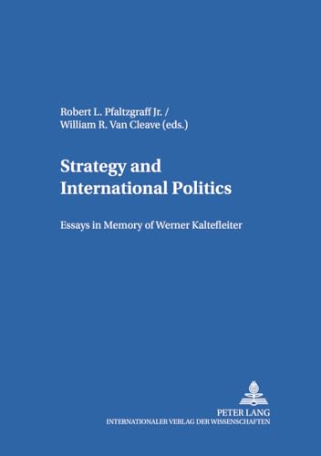 Strategy and International Politics: Essays in Memory of Werner Kaltefleiter (Kieler Schriften zur Politischen Wissenschaft) (9783631372326) by Pfaltzgraff, Robert; Van Cleave, William R.