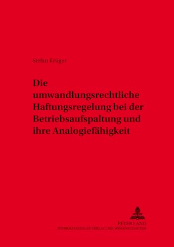 Die umwandlungsrechtliche Haftungsregelung bei der Betriebsaufspaltung und ihre AnalogiefÃ¤higkeit (Schriften zum Arbeitsrecht und Wirtschaftsrecht) (German Edition) (9783631372357) by KrÃ¼ger, Stefan