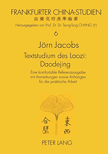Textstudium des Laozi: Daodejing : Eine komfortable Referenzausgabe mit Anmerkungen sowie Anhängen für die praktische Arbeit- Zugleich Versuch einer modernen Altphilologie des klassischen Chinesisch - Jörn Jacobs