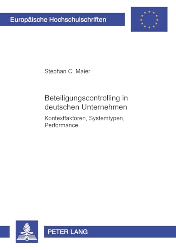 9783631372654: Beteiligungscontrolling in Deutschen Unternehmen: Kontextfaktoren, Systemtypen, Performance: 2758 (Europaeische Hochschulschriften / European University Studie)
