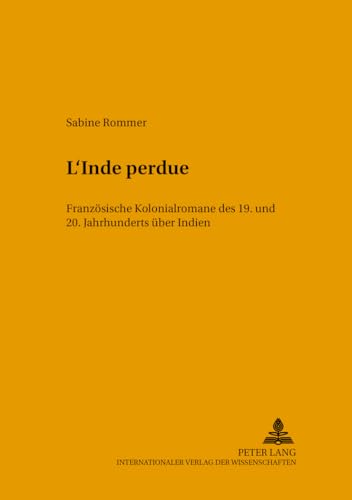 Stock image for L'Inde Perdue: Franzoesische Kolonialromane Des 19. Und 20. Jahrhunderts Ueber Indien (Ftsk. Publikationen Des Fachbereichs Translations-, Sprach-) for sale by Revaluation Books