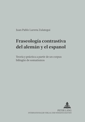 Stock image for Fraseologia Contrastiva Del Aleman Y El Espanol: Teoria Y Practica a Partir De UN Corpus Bilingue De Somatismos for sale by Revaluation Books