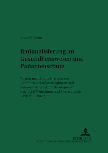 Rationierung im Gesundheitswesen und Patientenschutz: Zu den rechtlichen Grenzen von RationierungsmaÃŸnahmen und den rechtlichen Anforderungen an ... (Recht und Medizin) (German Edition) (9783631373699) by Vosteen, Klaus