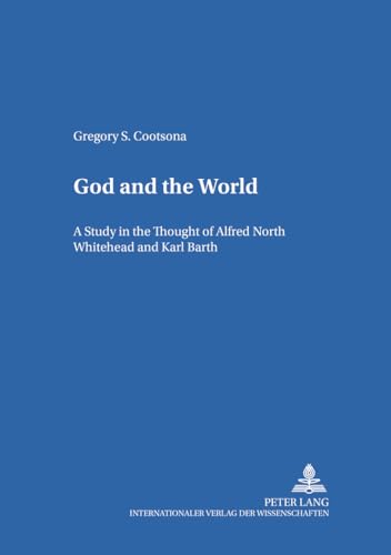Beispielbild fr God and the World: A Study in the Thought of Alfred North Whitehead and Karl Barth (Internationale Theologie / International Theology) zum Verkauf von Books From California