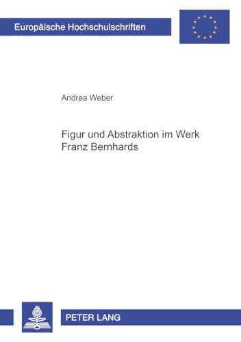 Figur und Abstraktion im Werk Franz Bernhards (EuropÃ¤ische Hochschulschriften / European University Studies / Publications Universitaires EuropÃ©ennes) (German Edition) (9783631374115) by Weber, Andrea