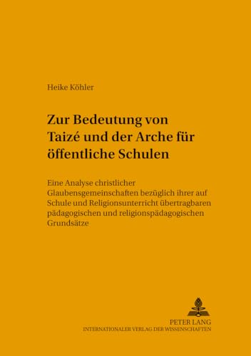 9783631374948: Zur Bedeutung Von Taiz Und Der Arche Fuer Oeffentliche Schulen: Eine Analyse Christlicher Gemeinschaften Bezueglich Ihrer Auf Schule Und ... Und Biblischen Bildung)