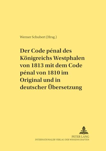 Der Code pÃ©nal des KÃ¶nigreichs Westphalen von 1813 mit dem Code pÃ©nal von 1810 im Original und in deutscher Ãœbersetzung: Herausgegeben und mit einer ... (Rechtshistorische Reihe) (German Edition) (9783631375709) by Schubert, Werner