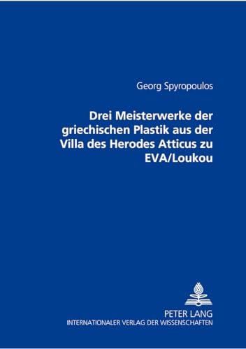 9783631375990: Drei Meisterwerke der griechischen Plastik aus der Villa des Herodes Atticus zu EVA/Loukou (German Edition)