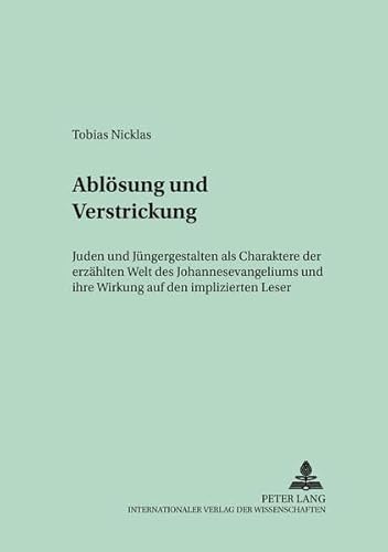 9783631376157: Abloesung Und Verstrickung: Juden Und Juengergestalten ALS Charaktere Der Erzaehlten Welt Des Johannesevangeliums Und Ihre Wirkung Auf Den Impliziten Leser