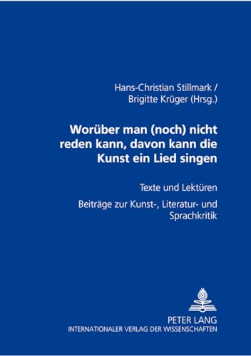 Â«WorÃ¼ber man (noch) nicht reden kann, davon kann die Kunst ein Lied singenÂ»: Texte und LektÃ¼ren- BeitrÃ¤ge zur Kunst-, Literatur- und Sprachkritik (German Edition) (9783631376393) by Stillmark, Hans Christian; KrÃ¼ger, Brigitte