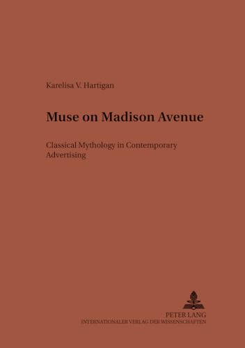 Muse on Madison Avenue : Classical Mythology in Contemporary Advertising - Karelisa V. Hartigan