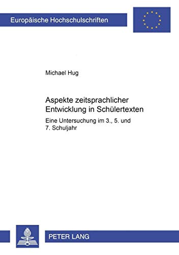 9783631376676: Aspekte Zeitsprachlicher Entwicklung in Schuelertexten: Eine Untersuchung Im 3., 5., Und 7. Schuljahr: 1797