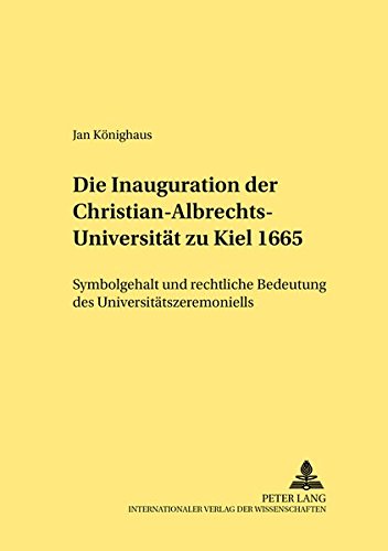 Beispielbild fr Die Inauguration der Christian-Albrechts-Universitt zu Kiel 1665. zum Verkauf von Antiquariat  Werner Haschtmann
