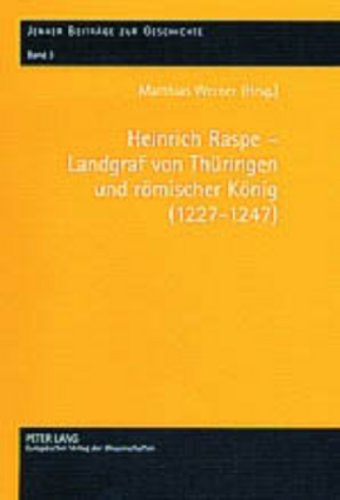 Heinrich Raspe â€“ Landgraf von ThÃ¼ringen und rÃ¶mischer KÃ¶nig (1227-1247): FÃ¼rsten, KÃ¶nig und Reich in spÃ¤tstaufischer Zeit (Jenaer BeitrÃ¤ge zur Geschichte) (German Edition) (9783631376843) by Werner, Matthias