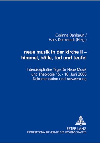 neue musik in der kirche II- himmel, hölle, tod und teufel : Interdisziplinäre Tage für Neue Musik und Theologie - 15.-18. Juni 2000 - Dokumentation und Auswertung - Corinna Dahlgrün