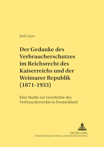 Stock image for Der Gedanke des Verbraucherschutzes im Reichsrecht des Kaiserreiches und der Weimarer Republik (1871 - 1933). for sale by Antiquariat  Werner Haschtmann