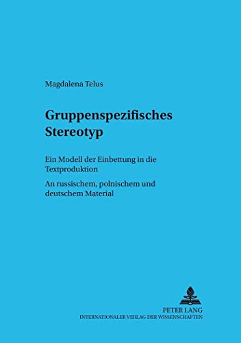 9783631377406: Gruppenspezifisches Stereotyp: Ein Modell Der Einbettung in Die Textproduktion. an Russischem, Polnischem Und Deutschem Material