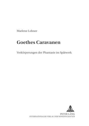 Imagen de archivo de Goethes Caravanen; Verkorperungen der Phantasie im Spatwerk a la venta por Hammer Mountain Book Halls, ABAA