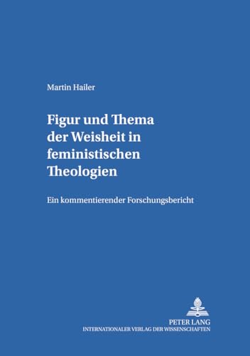 Imagen de archivo de Figur und Thema der Weisheit in feministischen Theologien. Ein kommentierender Forschungsbericht. a la venta por Antiquariat Bader Tbingen