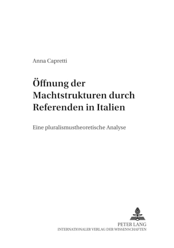 9783631378526: Oeffnung Der Machtstrukturen Durch Referenden in Italien: Eine Pluralismustheoretische Analyse: 2 (Interdisziplinaere Europa Studien)