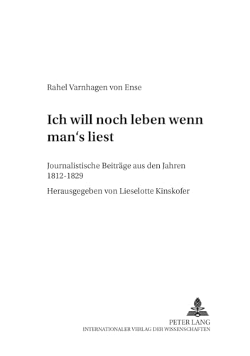 9783631378601: Ich Will Noch Leben, Wenn Man's Liest: Journalistische Beitraege Aus Den Jahren 1812-1829: 5 (Forschungen Zum Junghegelianismus. Quellenkunde, Umkreisfors)