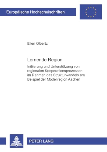 9783631379189: Lernende Region: Initiierung Und Unterstuetzung Von Regionalen Kooperationsprozessen Im Rahmen Des Strukturwandels Am Beispiel Der Modellregion ... / European University Studie)