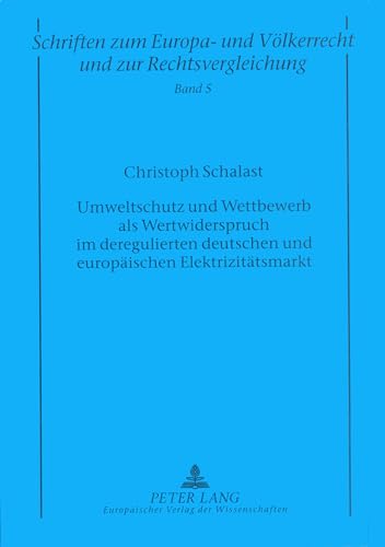 Stock image for Umweltschutz und Wettbewerb als Wertwiderspruch im deregulierten deutschen und europ ischen Elektrizit tsmarkt (Schriften zum Europa- und V lkerrecht und zur Rechtsvergleichung) (German Edition) for sale by Mispah books