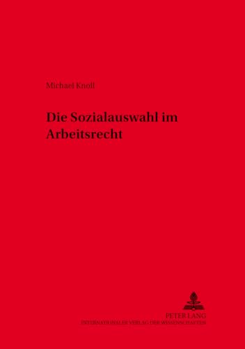 Die Sozialauswahl im Arbeitsrecht (Schriften zum Arbeitsrecht und Wirtschaftsrecht) (German Edition) (9783631380536) by Knoll, Michael