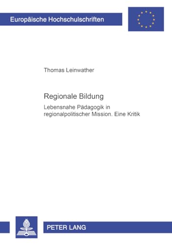 Regionale Bildung: Lebensnahe Paedagogik in regionalpolitischer Mission- Eine Kritik Thomas Leinwather Author