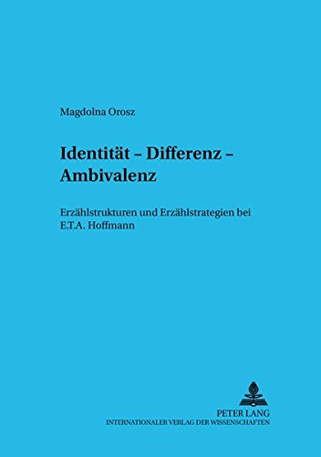 9783631382486: Identitaet, Differenz, Ambivalenz: Erzaehlstrukturen Und Erzaehlstrategien Bei E.T.A. Hoffmann: 1 (Budapester Studien Zur Literaturwissenschaft)