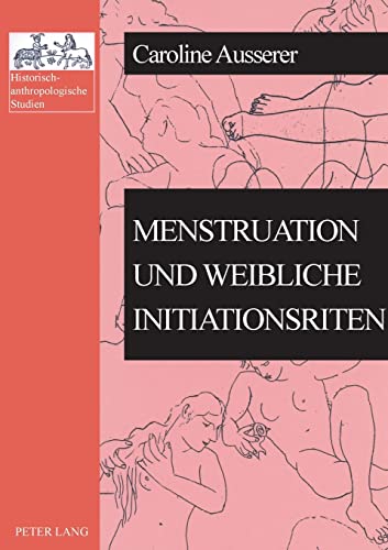 Stock image for Menstruation und weibliche Initiationsriten (Historisch-anthropologische Studien) (German Edition) for sale by Ria Christie Collections