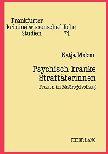 Stock image for Psychisch Kranke Straftaeterinnen: Frauen Im Massregelvollzug (Frankfurter Kriminalwissenschaftliche Studien,) for sale by Chiron Media
