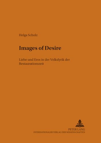 9783631383339: Images of Desire: Liebe Und Eros in Der Volkslyrik Der Restaurationszeit: 26 (Muensteraner Monographien Zur Englischen Literatur / Muenste)