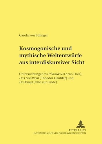 Imagen de archivo de Kosmogonische und mythische Weltentwrfe aus interdiskursiver Sicht . Untersuchungen zu Phantasus (Arno Holz), Das Nordlicht (Theodor Dubler) und Die Kugel (Otto zur Linde). a la venta por Ganymed - Wissenschaftliches Antiquariat