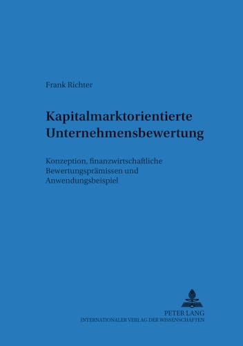 9783631384169: Kapitalmarktorientierte Unternehmensbewertung: Konzeption, Finanzwirtschaftliche Bewertungspraemissen Und Anwendungsbeispiel: 29 (Regensburger Beitraege Zur Betriebswirtschaftlichen Forschun)