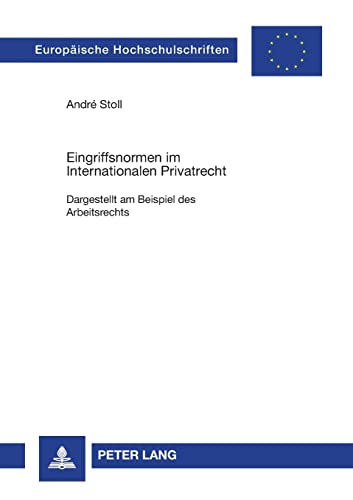 Eingriffsnormen im Internationalen Privatrecht: Dargestellt am Beispiel des Arbeitsrechts (EuropÃ¤ische Hochschulschriften Recht) (German Edition) (9783631384350) by Stoll, AndrÃ©