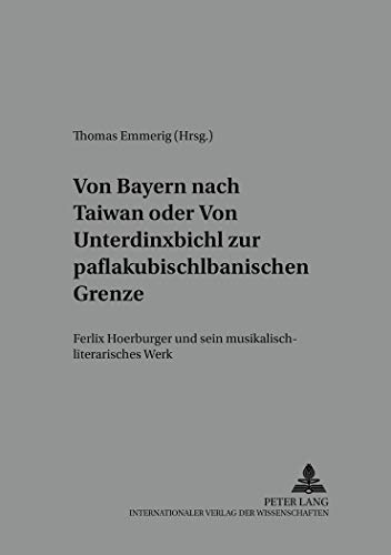 Von Bayern nach Taiwann oder Von Unterdinxbichl zur paflakubischlbanischen Grenze.