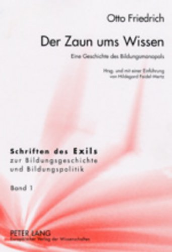 9783631385166: Der Zaun Ums Wissen: Eine Geschichte Des Bildungsmonopols: 1 (Schriften Des Exils Zur Bildungsgeschichte Und Bildungspolit)