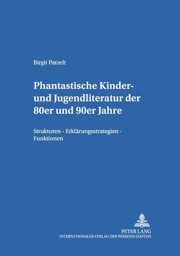 Beispielbild fr Phantastische Kinder- und Jugendliteratur der 80er und 90er Jahre: Strukturen - Erklrungsstrategien zum Verkauf von medimops