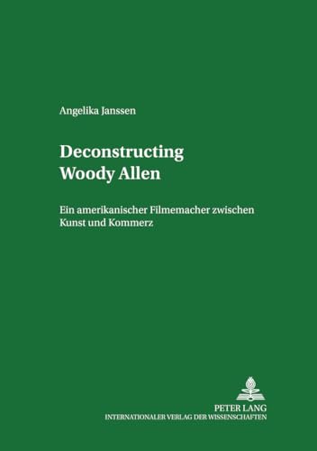 Stock image for Deconstructing Woody Allen: Ein amerikanischer Filmemacher zwischen Kunst und Kommerz (Studien zum Theater, Film und Fernsehen) for sale by Buchmarie