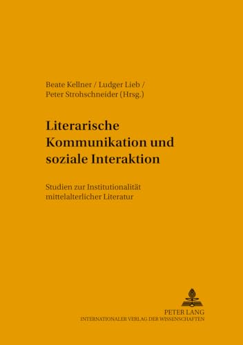 Literarische Kommunikation und soziale Interaktion: Studien zur InstitutionalitÃ¤t mittelalterlicher Literatur (Mikrokosmos) (German Edition) (9783631385999) by Kellner, Beate; Lieb, Ludger; Strohschneider, Peter