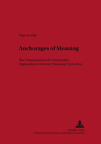 9783631386033: Anchorages of Meaning: The Consequences of Contextualist Approaches to Literary Meaning Production: 21 (Scandinavian University Studies in the Humanities & Social Sciences)