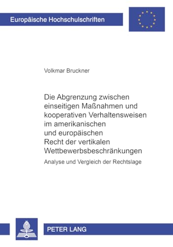 Die Abgrenzung zwischen einseitigen MaÃŸnahmen und kooperativen Verhaltensweisen im amerikanischen und europÃ¤ischen Recht der vertikalen ... Hochschulschriften Recht) (German Edition) (9783631386323) by Bruckner, Volkmar