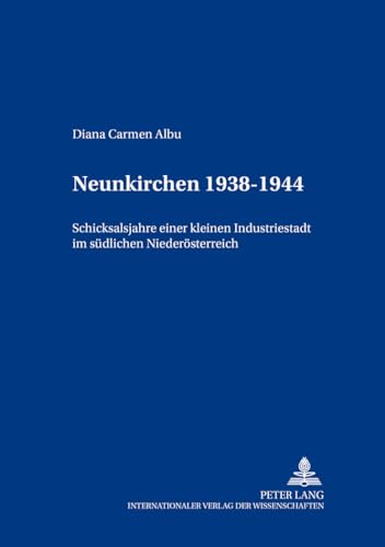 9783631386378: Neunkirchen 1938-1955: Schicksalsjahre Einer Kleinen Industriestadt Im Suedlichen Niederoesterreich (Beitraege Zur Neueren Geschichte Oesterreichs)